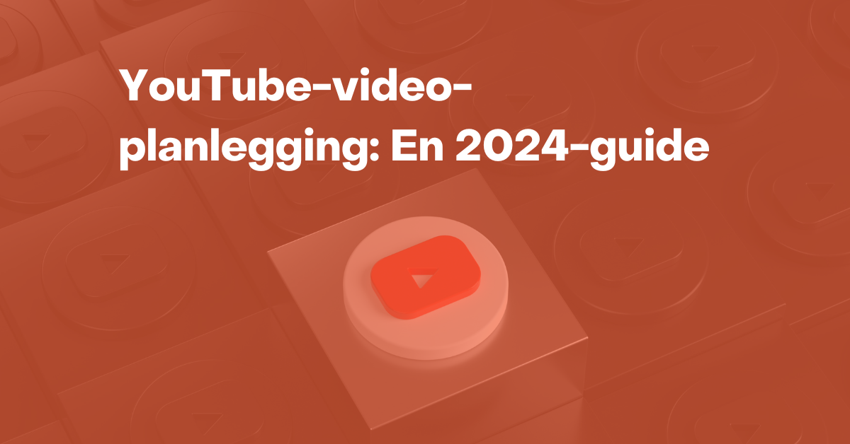 YouTube-video-planlegging: En 2024-guide