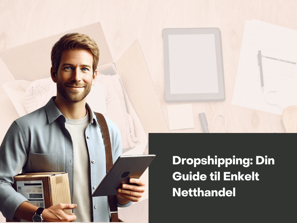 Dropshipping: Din Guide til Enkelt Netthandel