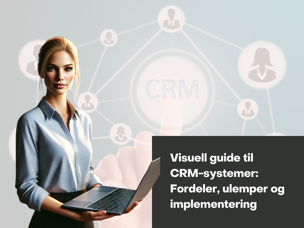 Visuell guide til CRM-systemer: Fordeler, ulemper og implementering