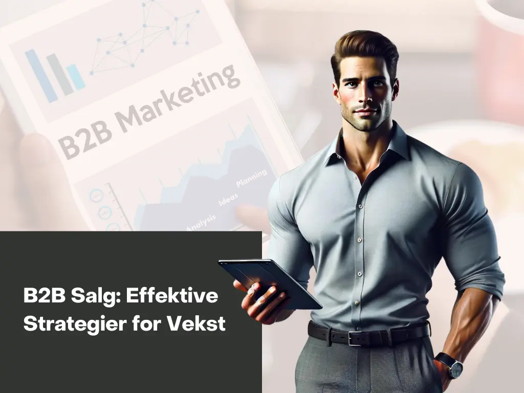 B2B Salg: Strategier og Tips