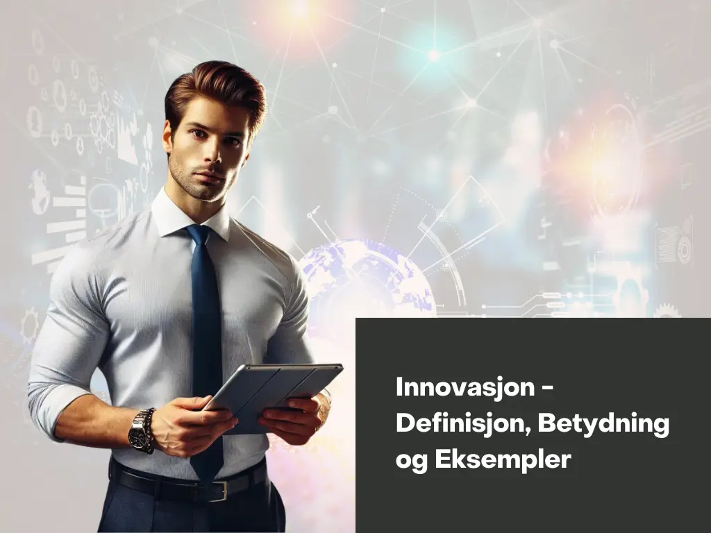 Innovasjon definisjon: Hva er innovasjon og hvorfor det er viktig